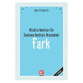 FARK ALLAH'IN DOSTLARI ILE ŞEYTAN'IN DOSTLARI ARASINDAKİ FARK - İBN-I TEYMIYYE