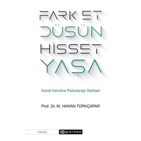 Fark Et Düşün Hisset Yaşa Kendi Kendine Psikoterapi Rehberi - Hakan Türkçapar