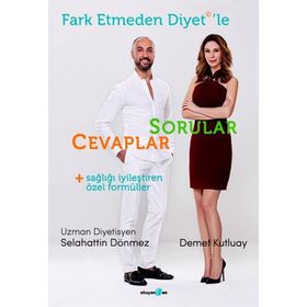 FARK ETMEDEN DIYET'LE: SORULAR, CEVAPLAR, SAĞLIĞI İYILEŞTIREN FORMÜLLER - SELAHATTIN DÖNMEZ