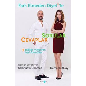 FARK ETMEDEN DIYET'LE: SORULAR, CEVAPLAR, SAĞLIĞI İYILEŞTIREN FORMÜLLER - SELAHATTIN DÖNMEZ