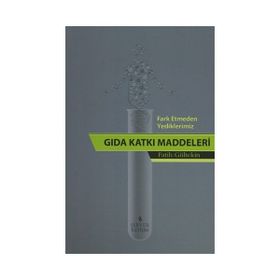 Fark Etmeden Yediklerimiz Gıda Katkı Katkı Maddeleri - Fatih Gültekin