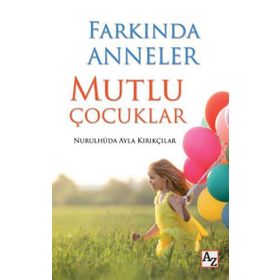 Farkında Anneler Mutlu Çocuklar - Nurulhüda Ayla Kırıkçılar