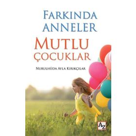 Farkında Anneler Mutlu Çocuklar - Nurulhüda Ayla Kırıkçılar