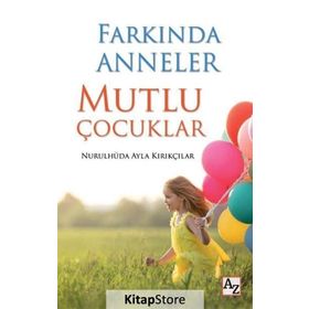 Farkında Anneler Mutlu Çocuklar - Nurulhüda Ayla Kırıkçılar