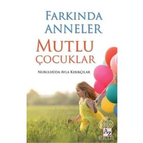 Farkında Anneler Mutlu Çocuklar - Nurulhüda Ayla Kırıkçılar