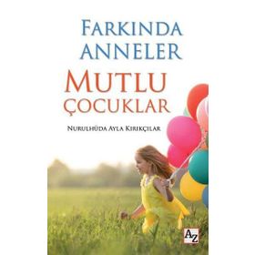 Farkında Anneler Mutlu Çocuklar - Nurulhüda Ayla Kırıkçılar