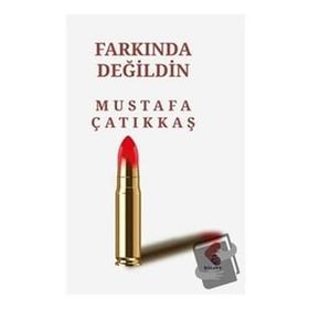 Farkında Değildin Mustafa Çatıkkaş