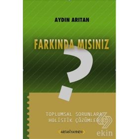 FARKINDA MISINIZ? TOPLUMSAL SORUNLARA HOLISTIK ÇÖZÜMLER - AYDIN ARITAN