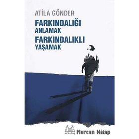 FARKINDALIĞI ANLAMAK FARKINDALIKLI YAŞAMAK - ATILA GÖNDER