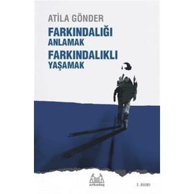 FARKINDALIĞI ANLAMAK FARKINDALIKLI YAŞAMAK - ATILA GÖNDER