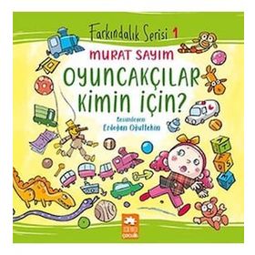 Farkındalık Serisi 1 - Oyuncakçılar Kimin İçin? Eksik Parça Yayınları