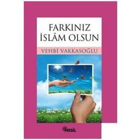 FARKINIZ İSLAM OLSUN - VEHBI VAKKASOĞLU