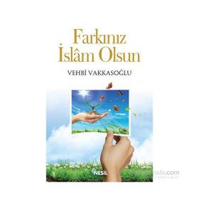 FARKINIZ İSLAM OLSUN - VEHBI VAKKASOĞLU
