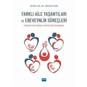 Farklı Aile Yaşantıları ve Ebeveynlik Süreçleri - Nobel Akademik Yayıncılık