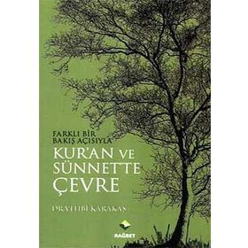 FARKLI BIR BAKIŞ AÇISIYLA KURAN VE SÜNNETTE ÇEVRE - VEHBI KARAKAS