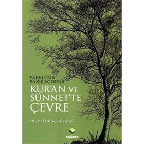 FARKLI BIR BAKIŞ AÇISIYLA KURAN VE SÜNNETTE ÇEVRE - VEHBI KARAKAS