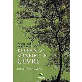 FARKLI BIR BAKIŞ AÇISIYLA KURAN VE SÜNNETTE ÇEVRE - VEHBI KARAKAS