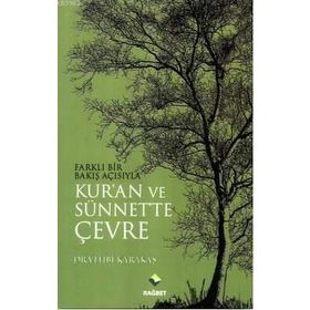 FARKLI BIR BAKIŞ AÇISIYLA KURAN VE SÜNNETTE ÇEVRE - VEHBI KARAKAS