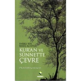 FARKLI BIR BAKIŞ AÇISIYLA KURAN VE SÜNNETTE ÇEVRE - VEHBI KARAKAS