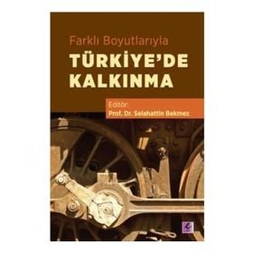Farklı Boyutlarıyla Türkiye'de Kalkınma - Selahattin Bekmez