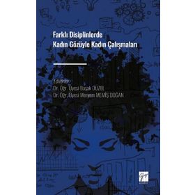 Farklı Disiplinlerde Kadın Gözüyle Kadın Çalışmaları - Kolektif