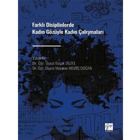 Farklı Disiplinlerde Kadın Gözüyle Kadın Çalışmaları - Kolektif