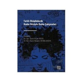Farklı Disiplinlerde Kadın Gözüyle Kadın Çalışmaları - Kolektif