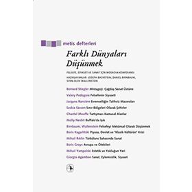 FARKLI DÜNYALARI DÜŞÜNMEK FELSEFE, SIYASET VE SANAT İÇİN MOSKOVA KONFERANSI - DANIEL BIRNBAUM;JOSEPH BACKSTEIN;SVEN-OLOV WALLENSTEIN