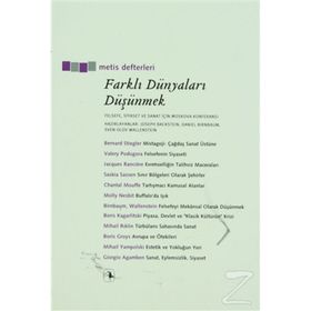 FARKLI DÜNYALARI DÜŞÜNMEK FELSEFE, SIYASET VE SANAT İÇİN MOSKOVA KONFERANSI - DANIEL BIRNBAUM;JOSEPH BACKSTEIN;SVEN-OLOV WALLENSTEIN