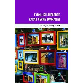 Farklı Kültürlerde Karar Verme Davranışı - Nuray Atsan