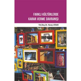 Farklı Kültürlerde Karar Verme Davranışı - Nuray Atsan