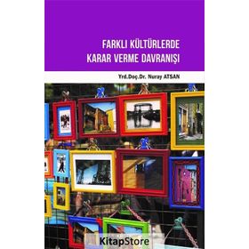 Farklı Kültürlerde Karar Verme Davranışı - Nuray Atsan