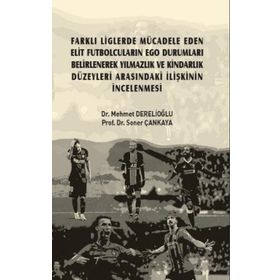 Farklı Liglerde Mücadele Eden Elit Futbolcuların Ego Durumları Belirlenerek Yılmazlık ve Kindarlık Düzeyleri Arasındaki İlişkini - Mehmet Derelioğlu Soner Çankaya