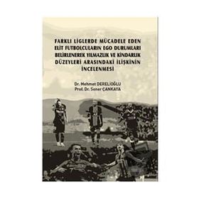 Farklı Liglerde Mücadele Eden Elit Futbolcuların Ego Durumları Belirlenerek Yılmazlık ve Kindarlık Düzeyleri Arasındaki İlişkini - Mehmet Derelioğlu Soner Çankaya