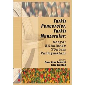 FARKLI PENCERELER, FARKLI MANZARALAR: SOSYAL BILIMLERDE YÖNTEM TARTIŞMALARI - PINAR UYAN SEMERCI;EMRE ERDOĞAN