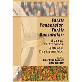 FARKLI PENCERELER, FARKLI MANZARALAR: SOSYAL BILIMLERDE YÖNTEM TARTIŞMALARI - PINAR UYAN SEMERCI;EMRE ERDOĞAN