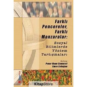 FARKLI PENCERELER, FARKLI MANZARALAR: SOSYAL BILIMLERDE YÖNTEM TARTIŞMALARI - PINAR UYAN SEMERCI;EMRE ERDOĞAN