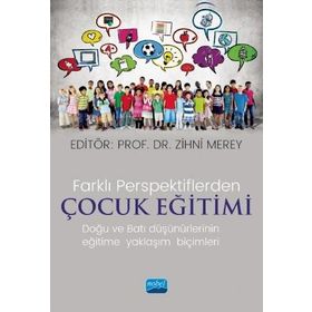 Farklı Perspektiflerde Çocuk Eğitimi Doğu ve Batı Düşünürlerinin Eğitime Yaklaşım Biçimleri - Nobel Yayınevi