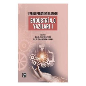 Farklı Perspektiflerden Endüstri 4.0 Yazıları I - Ayşen Altun Ada Fulya Mısırdalı Yangil