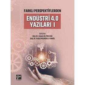 Farklı Perspektiflerden Endüstri 4.0 Yazıları I - Ayşen Altun Ada Fulya Mısırdalı Yangil