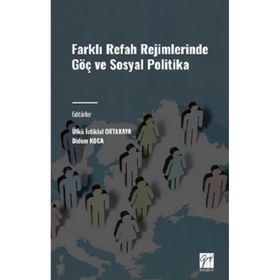 Farklı Refah Rejimlerinde Göç ve Sosyal Politika Gazi Kitabevi