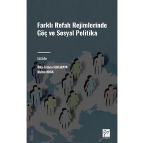 Farklı Refah Rejimlerinde Göç ve Sosyal Politika Gazi Kitabevi
