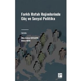 Farklı Refah Rejimlerinde Göç ve Sosyal Politika Gazi Kitabevi