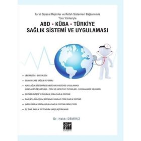Farklı Siyasal Rejimler ve Refah Sistemleri Bağlamında Tüm Yönleriyle ABD Küba Türkiye Sağlık Sistemi ve Uygulaması - Hakkı Demirci