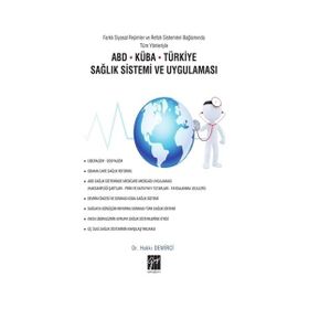 Farklı Siyasal Rejimler ve Refah Sistemleri Bağlamında Tüm Yönleriyle ABD Küba Türkiye Sağlık Sistemi ve Uygulaması - Hakkı Demirci