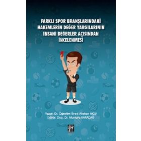 Farklı Spor Branşlarındaki Hakemlerin Değer Yargılarının İnsani Değerler Açısından İncelenmesi - Atakan Aksu Mustafa Karadağ
