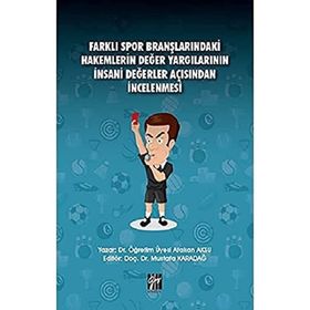 Farklı Spor Branşlarındaki Hakemlerin Değer Yargılarının İnsani Değerler Açısından İncelenmesi - Atakan Aksu Mustafa Karadağ