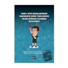 Farklı Spor Branşlarındaki Hakemlerin Değer Yargılarının İnsani Değerler Açısından İncelenmesi - Atakan Aksu Mustafa Karadağ