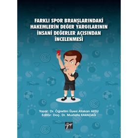 Farklı Spor Branşlarındaki Hakemlerin Değer Yargılarının İnsani Değerler Açısından İncelenmesi - Atakan Aksu Mustafa Karadağ
