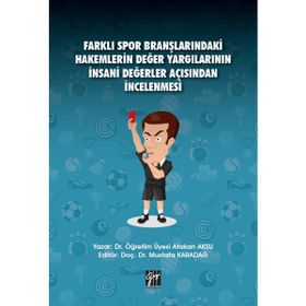 Farklı Spor Branşlarındaki Hakemlerin Değer Yargılarının İnsani Değerler Açısından İncelenmesi - Atakan Aksu Mustafa Karadağ